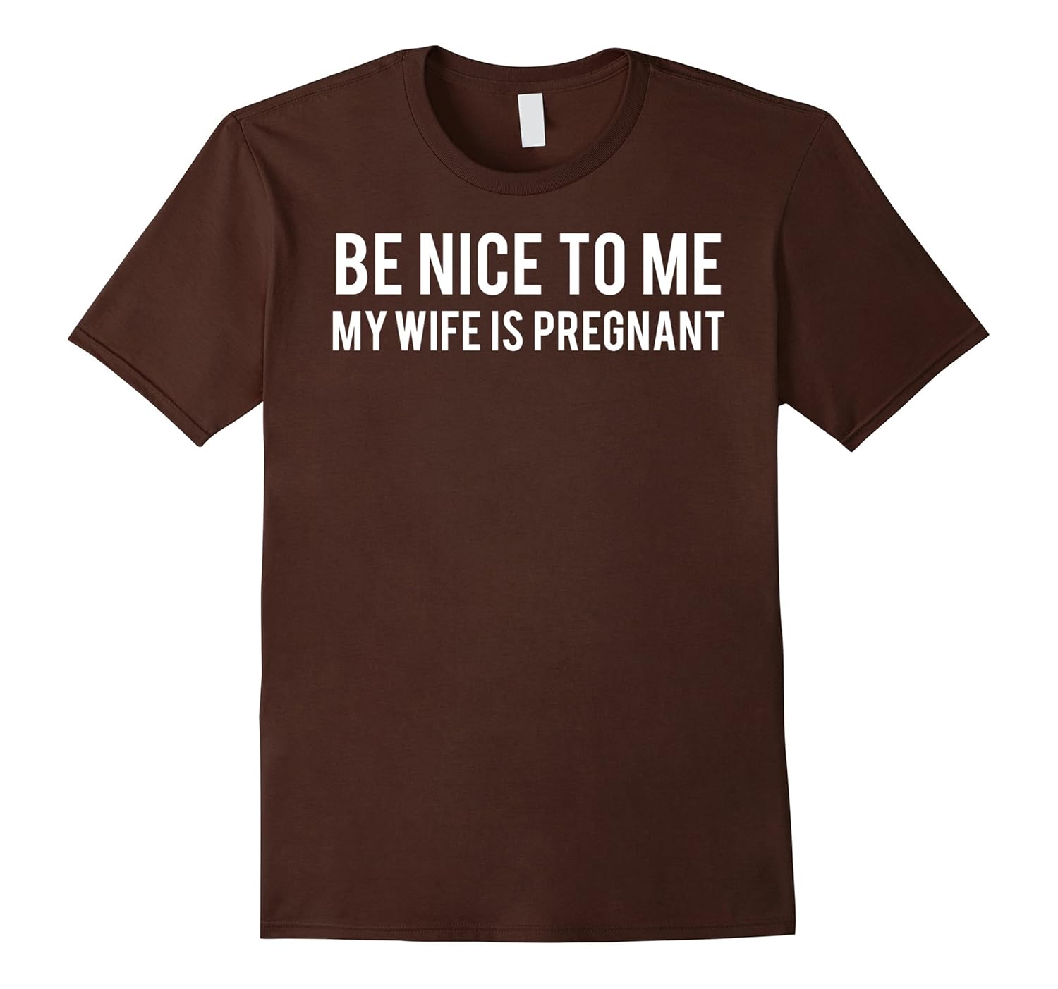 Be nice to me my wife is pregnant T Shirt Funny father tee- TPT