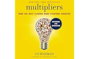 Multipliers, Revised and Updated: How the Best Leaders Make Everyone Smarter