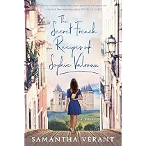 The Secret French Recipes of Sophie Valroux: Vérant, Samantha ...