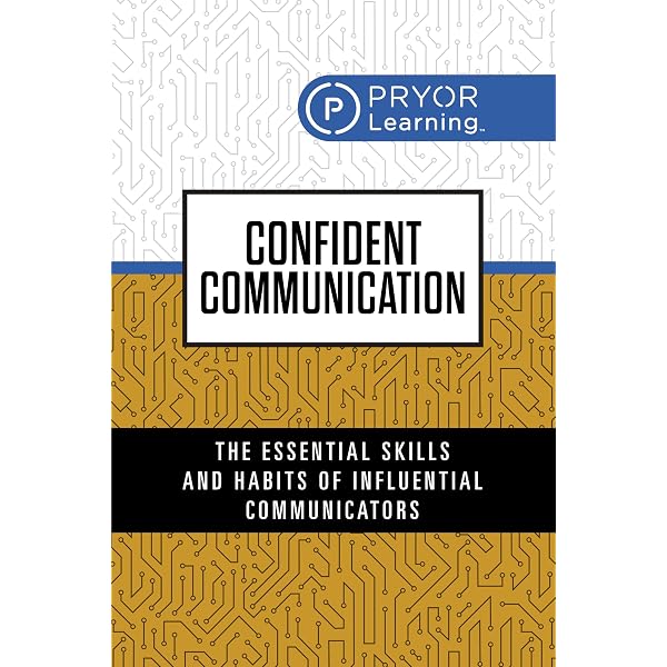 Confident Communication: The Essential Skills and Habits of