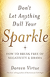 Don't Let Anything Dull Your Sparkle: How to Break Free of Negativity and Drama