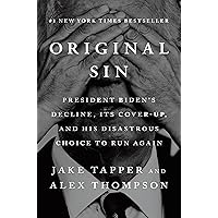Original Sin: President Biden's Decline, Its Cover-Up, and His Disastrous Choice to Run Again