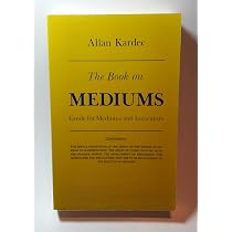The Book on Mediums: Guide for Mediums and Invocators: Kardec ...