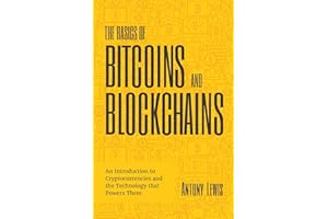 The Basics of Bitcoins and Blockchains: An Introduction to Cryptocurrencies and the Technology that Powers Them (Cryptography, Derivatives Investments, Futures Trading, Digital Assets, NFT)