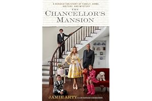 The Chancellor's Mansion: A Renovation Story of Family, Home, History, and Mystery
