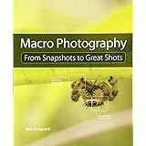 Macro Photography: From Snapshots to Great Shots