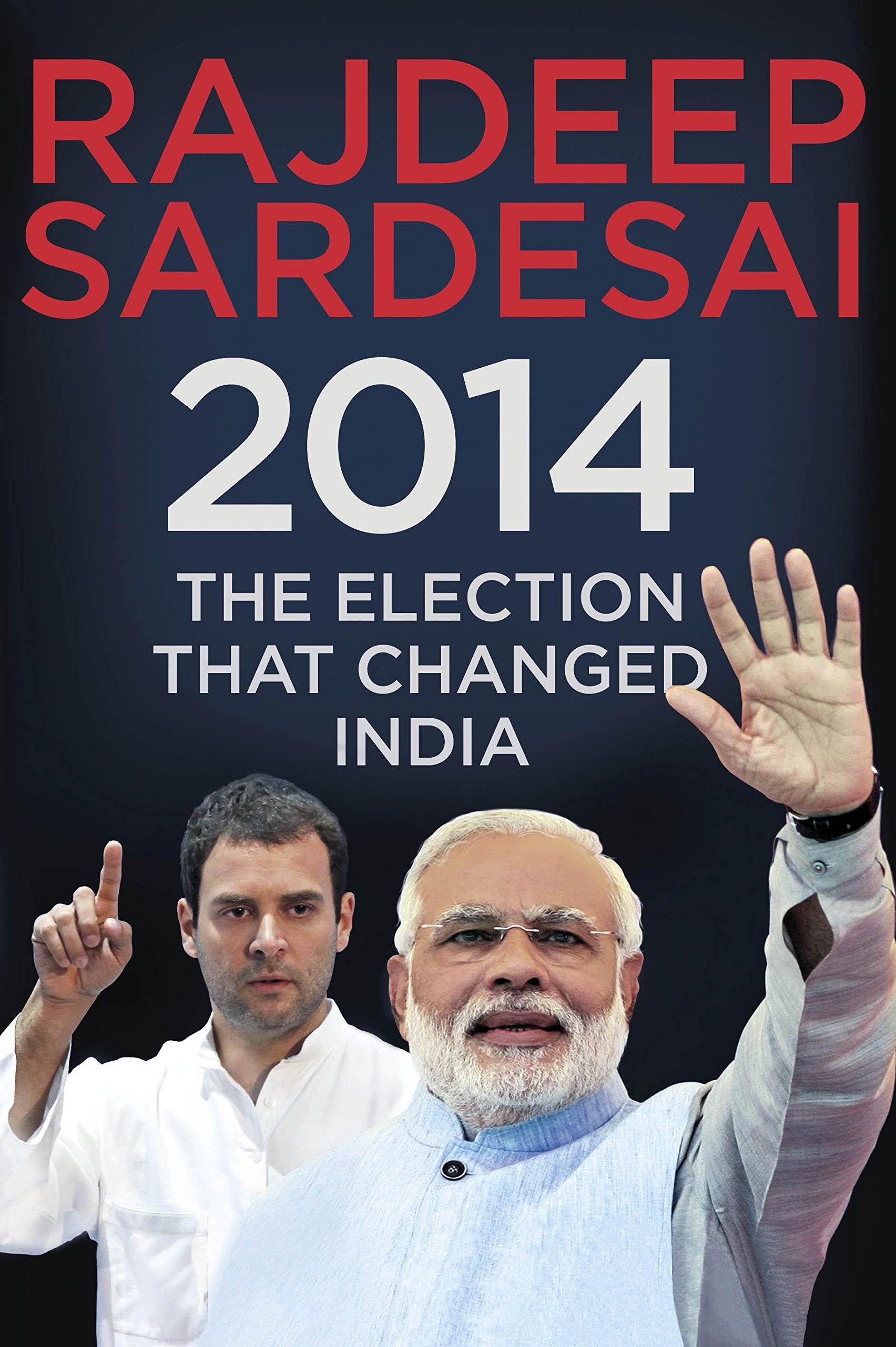 2014 The Election That Changed India Rajdeep Sardesai 9780670087907 Amazon Com Books