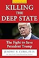Killing the Deep State: The Fight to Save President Trump
