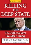 Killing the Deep State: The Fight to Save President Trump