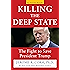 Killing the Deep State: The Fight to Save President Trump