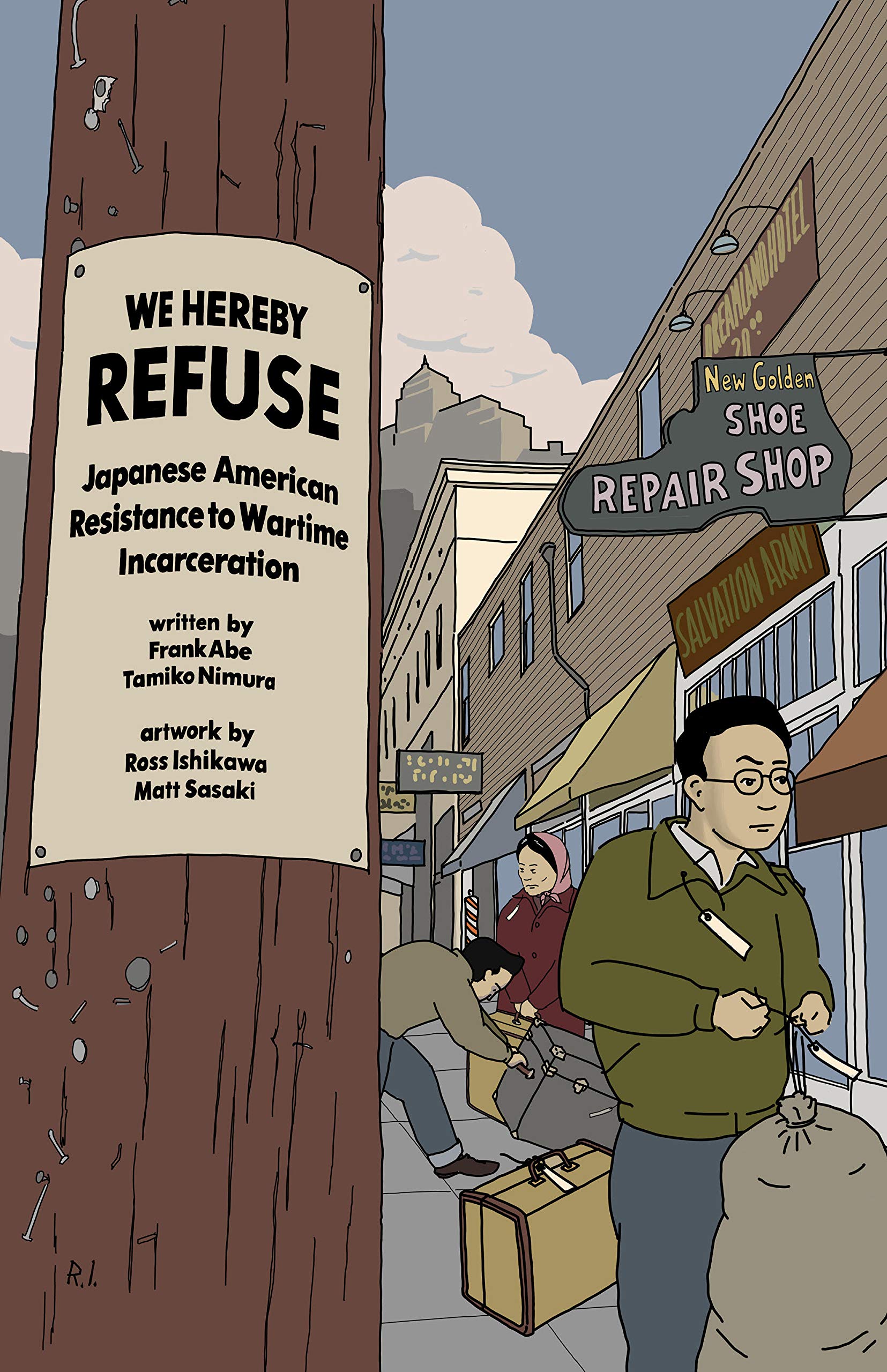 Amazon.com: WE HEREBY REFUSE: Japanese American Resistance to Wartime Incarceration: 9781634059763: Abe, Frank, Nimura, Tamiko, Ishikawa, Ross, Sasaki, Matt: Books