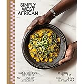 Simply West African: Easy, Joyful Recipes for Every Kitchen: A Cookbook