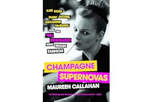 Champagne Supernovas: Kate Moss, Marc Jacobs, Alexander McQueen, and the '90s Renegades Who Remade Fashion