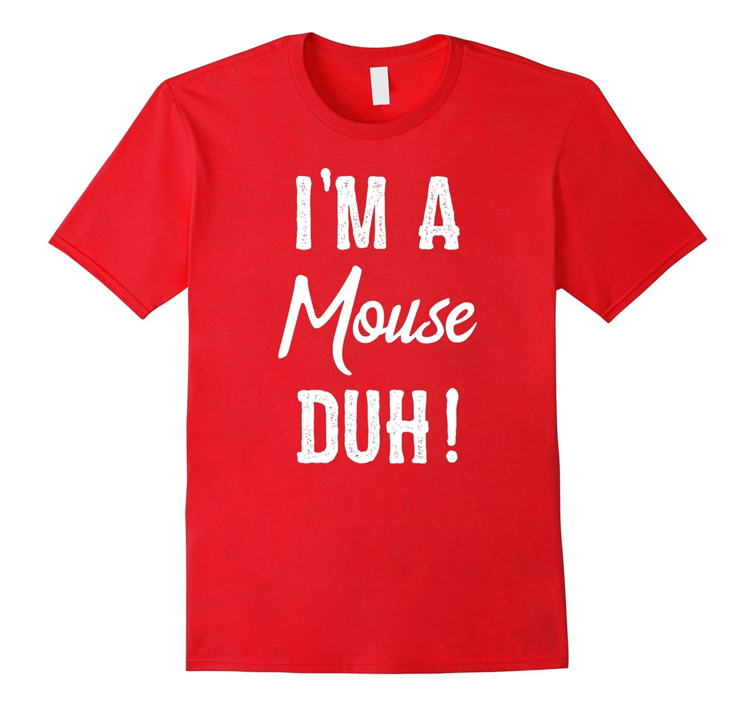 I'm A Mouse Duh! T-Shirt Gift-ANZ