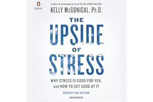 The Upside of Stress: Why Stress Is Good for You, and How to Get Good at It