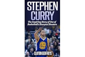 Stephen Curry: The Inspiring Story of One of Basketball's Sharpest Shooters (Basketball Biography Books)