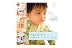 Amy Butler's Little Stitches for Little Ones: 20 Keepsake Sewing Projects for Baby and Mom