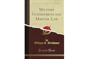 Military Government and Martial Law (Classic Reprint)