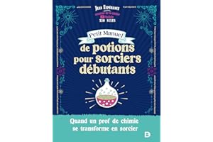 Petit manuel de potions pour sorciers débutants: Quand un prof de chimie se transforme en sorcier - Xio Nixes