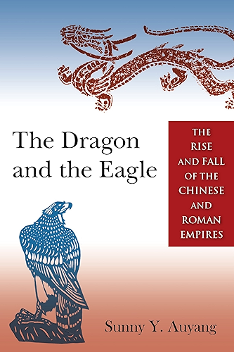 Download The Dragon and the Eagle: The Rise and Fall of the Chinese and Roman Empires (English Edition) PDF
