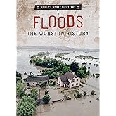Floods: The Worst in History (World's Worst Disasters)