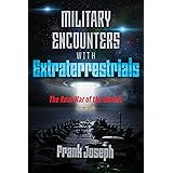 Military Encounters with Extraterrestrials: The Real War of the Worlds