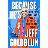 Because He's Jeff Goldblum: The Movies, Memes, and Meaning of Hollywood's Most Enigmatic Actor