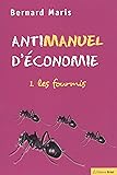 Antimanuel d'Ã©conomie : Tome 1, Les fourmis (French edition)