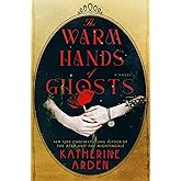 The Warm Hands of Ghosts: A Novel