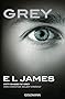 Grey - Fifty Shades of Grey von Christian selbst erzählt: Band 1 - Fifty Shades of Grey aus Christians Sicht erzählt 1 - Roman