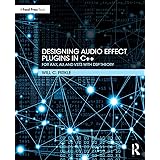 Designing Audio Effect Plugins in C++: For AAX, AU, and VST3 with DSP Theory