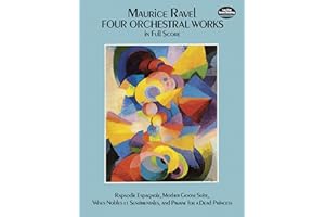 Four Orchestral Works in Full Score: Rapsodie Espagnole, Mother Goose Suite, Valses Nobles Et Sentimentales, and Pavane for a