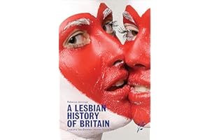 A Lesbian History of Britain: Love and Sex Between Women Since 1500