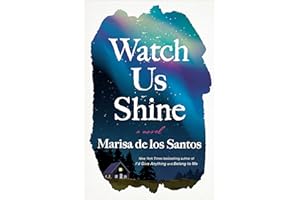 Watch Us Shine: A Novel