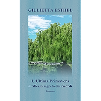 L'Ultima Primavera. Il riflesso segreto dei ricordi: Romanzo d'amore e narrativa contemporanea (World War 2 romance… book cover