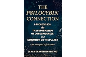 The Psilocybin Connection: Psychedelics, the Transformation of Consciousness, and Evolution on the Planet--An Integral Approa