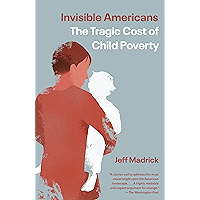 Invisible Americans: The Tragic Cost of Child Poverty book cover