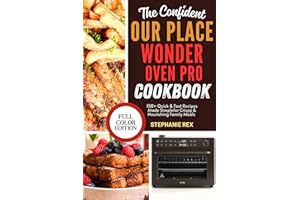 The Confident Our Place Wonder Oven Pro Cookbook: 150+ Quick & Easy Recipes Made Simple for Crispy & Nourishing Family Meals 