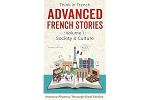 Think in French Advanced Stories – : Volume 1: Society & Culture (French Edition)