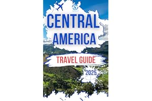 Central America Travel Guide 2025 : Insider Tips and Expert Advice for visiting Mexico, Costa Rica, Belize, Guatemala, Hondur
