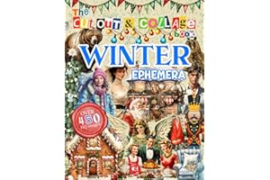 The Cut Out And Collage Book: Winter Ephemera: The Magic Season Images - Cozy Christmas, Festive Spirit, Snowy Mood for Collaging, Vision Boards, Junk Journals & Scrapbooking (Cut Out & Collage Books)
