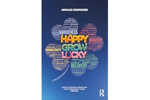 Happy Grow Lucky: Build a Thriving Career and Find Happiness at Work. For Life.
