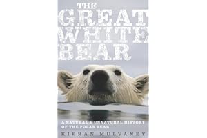 The Great White Bear: A Natural & Unnatural History of the Polar Bear