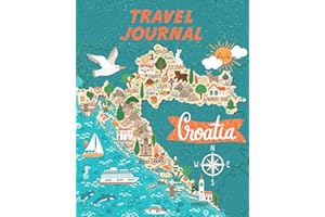 Travel Journal: Kid's Travel Journal. Map Of Croatia. Simple, Fun Holiday Activity Diary And Scrapbook To Write, Draw And Stick-In. (Croatia Map, Vacation Notebook, Adventure Log)