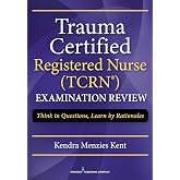 Trauma Certified Registered Nurse Exam Review: Think in Questions, Learn by Rationales