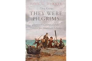They Knew They Were Pilgrims: Plymouth Colony and the Contest for American Liberty
