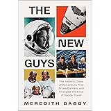 The New Guys: The Historic Class of Astronauts That Broke Barriers and Changed the Face of Space Travel