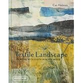 Textile Landscape: Painting with Cloth in Mixed Media