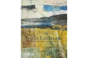 Textile Landscape: Painting With Cloth In Mixed Media