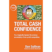 Total Cash Confidence: You magically bypass the anxious uncertainty of low-profit competition. book cover